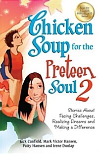 Chicken Soup for the Preteen Soul 2: Stories about Facing Challenges, Realizing Dreams and Making a Difference (Paperback)
