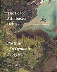 The Peace-Athabasca Delta: Portrait of a Dynamic Ecosystem (Hardcover)