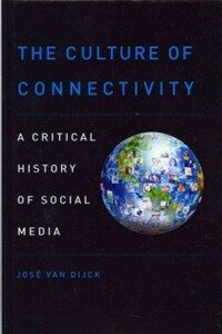 The culture of connectivity : a critical history of social media