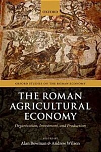 The Roman Agricultural Economy : Organization, Investment, and Production (Hardcover)