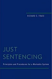 Just Sentencing: Principles and Procedures for a Workable System (Hardcover)