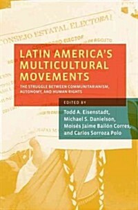 Latin Americas Multicultural Movements: The Struggle Between Communitarianism, Autonomy, and Human Rights (Paperback)