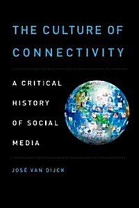 The Culture of Connectivity: A Critical History of Social Media (Paperback)