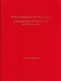 The New Epigrams of Palladas: A Fragmentary Papyrus Codex (P.Ctybr Inv. 4000) Volume 52 (Hardcover)