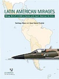 Latin American Mirages: Mirage III / 5 / F.1 / 2000 in Service with South American Air Arms (Paperback)