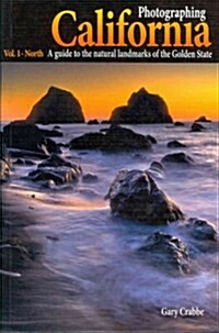 Photographing California Vol. 1 - North: A Guide to the Natural Landmarks of the Golden State (Paperback)