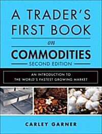 A Traders First Book on Commodities: An Introduction to the Worlds Fastest Growing Market (Hardcover, 2)
