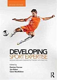 Developing Sport Expertise : Researchers and Coaches Put Theory into Practice, second edition (Paperback)