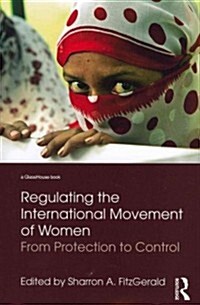 Regulating the International Movement of Women : From Protection to Control (Paperback)