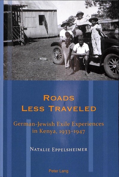 Roads Less Traveled : German-Jewish Exile Experiences in Kenya, 1933-1947 (Paperback, New ed)