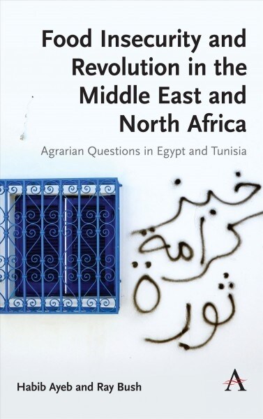 Food Insecurity and Revolution in the Middle East and North Africa : Agrarian Questions in Egypt and Tunisia (Paperback)