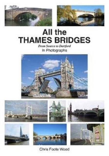 All All the Thames Bridges from Source to Dartford in photogrpahs (Paperback)