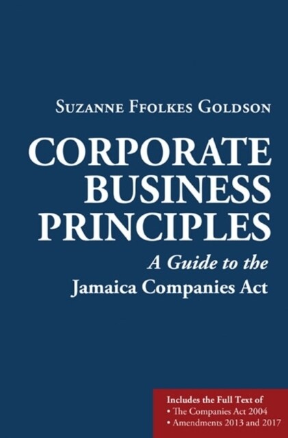 Corporate Business Principles : A Guide to the Company Law of Jamaica (Paperback)