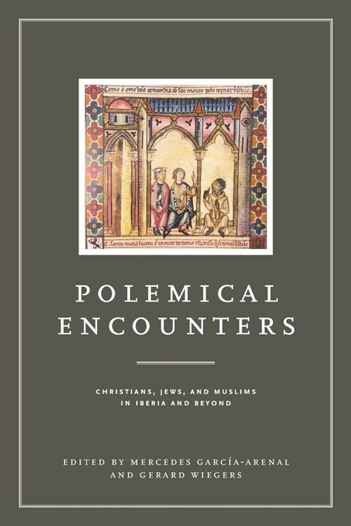 Polemical Encounters: Christians, Jews, and Muslims in Iberia and Beyond (Paperback)