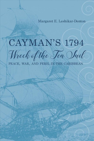 Caymans 1794 Wreck of the Ten Sail: Peace, War, and Peril in the Caribbean (Paperback)