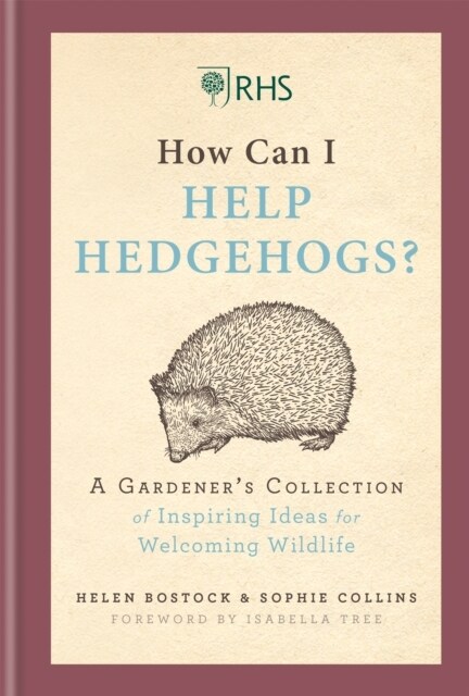 RHS How Can I Help Hedgehogs? : A Gardeners Collection of Inspiring Ideas for Welcoming Wildlife (Hardcover)