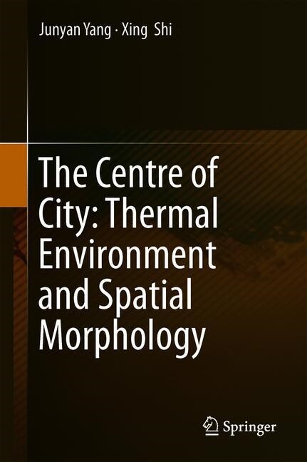 The Centre of City: Thermal Environment and Spatial Morphology (Hardcover)