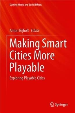 Making Smart Cities More Playable: Exploring Playable Cities (Hardcover, 2020)