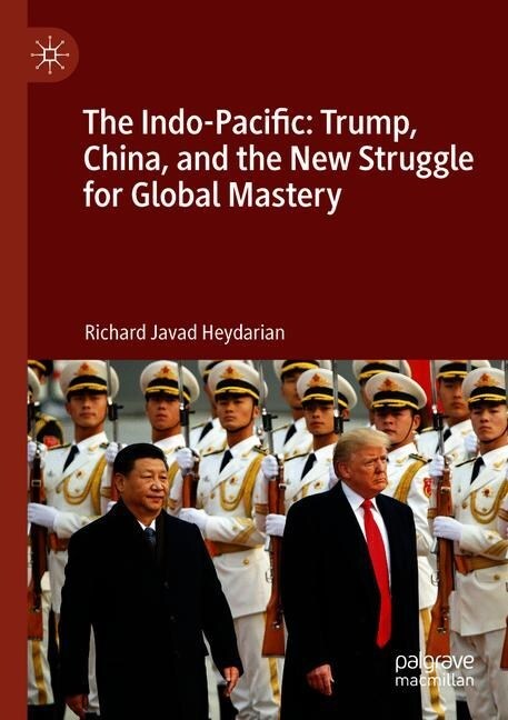 The Indo-Pacific: Trump, China, and the New Struggle for Global Mastery (Paperback)