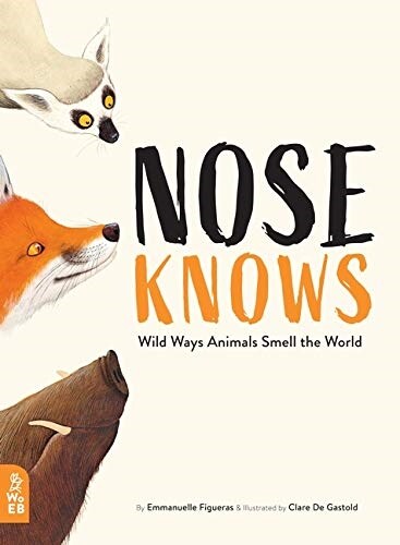 Nose Knows : Wild Ways Animals Smell the World (Hardcover)
