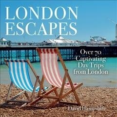 London Escapes : Over 70 Captivating Day Trips from London (Paperback)