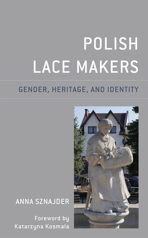 Polish Lace Makers: Gender, Heritage, and Identity (Hardcover)