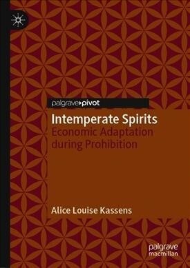 Intemperate Spirits: Economic Adaptation During Prohibition (Hardcover, 2019)