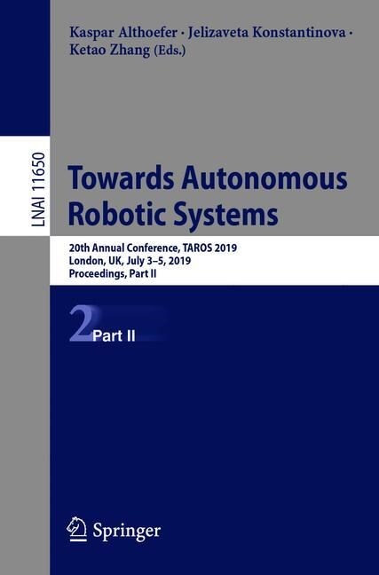 Towards Autonomous Robotic Systems: 20th Annual Conference, Taros 2019, London, Uk, July 3-5, 2019, Proceedings, Part II (Paperback, 2019)