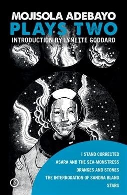 Mojisola Adebayo: Plays Two : I Stand Corrected; Asara and the Sea-Monstress; Oranges and Stones; The Interrogation of Sandra Bland; STARS (Paperback)