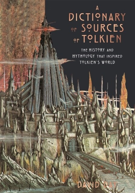 A Dictionary of Sources of Tolkien : The History and Mythology That Inspired Tolkiens World (Hardcover)