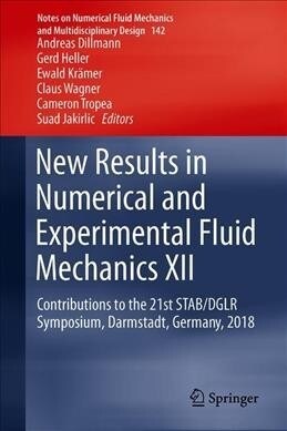 New Results in Numerical and Experimental Fluid Mechanics XII: Contributions to the 21st Stab/Dglr Symposium, Darmstadt, Germany, 2018 (Hardcover, 2020)