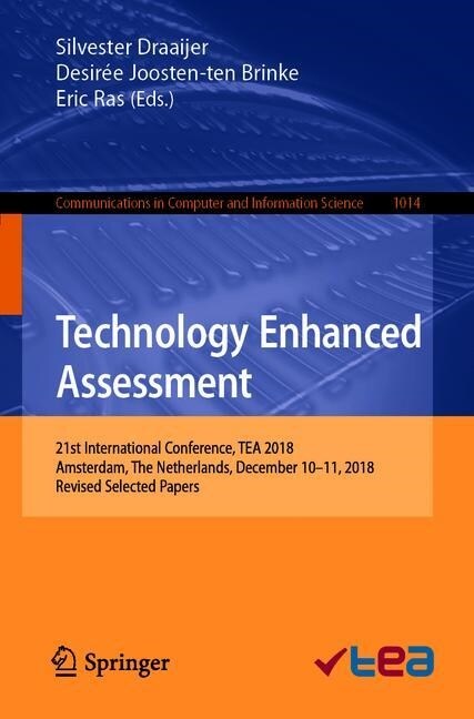 Technology Enhanced Assessment: 21st International Conference, Tea 2018, Amsterdam, the Netherlands, December 10-11, 2018, Revised Selected Papers (Paperback, 2019)