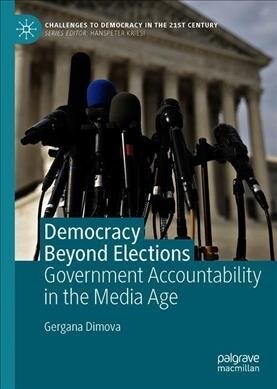 Democracy Beyond Elections: Government Accountability in the Media Age (Hardcover, 2020)