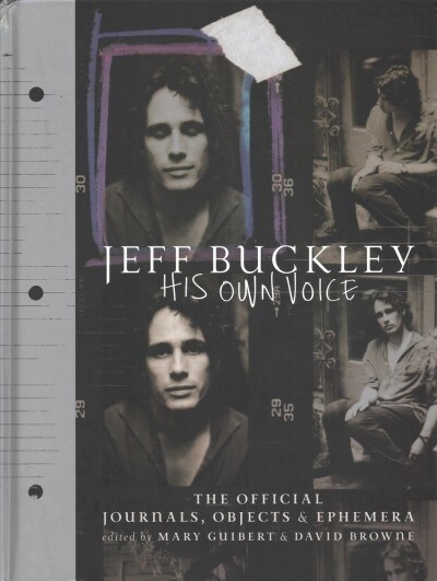 Jeff Buckley: His Own Voice : The Official Journals, Objects, and Ephemera (Hardcover)