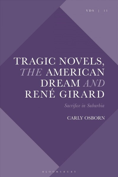 Tragic Novels, Rene Girard and the American Dream : Sacrifice in Suburbia (Hardcover)