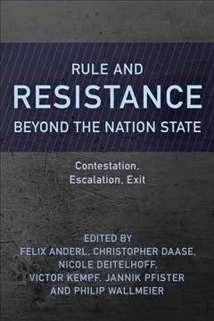 Rule and Resistance Beyond the Nation State : Contestation, Escalation, Exit (Hardcover)