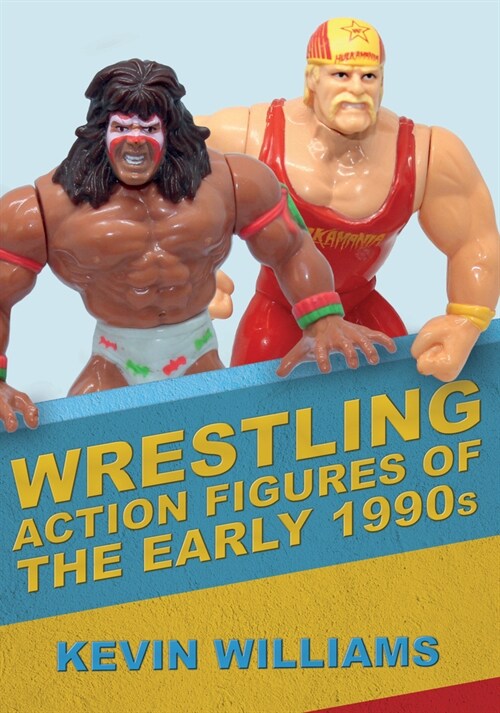 Wrestling Action Figures of the Early 1990s (Paperback)