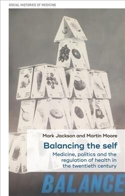 Balancing the Self : Medicine, Politics and the Regulation of Health in the Twentieth Century (Hardcover)