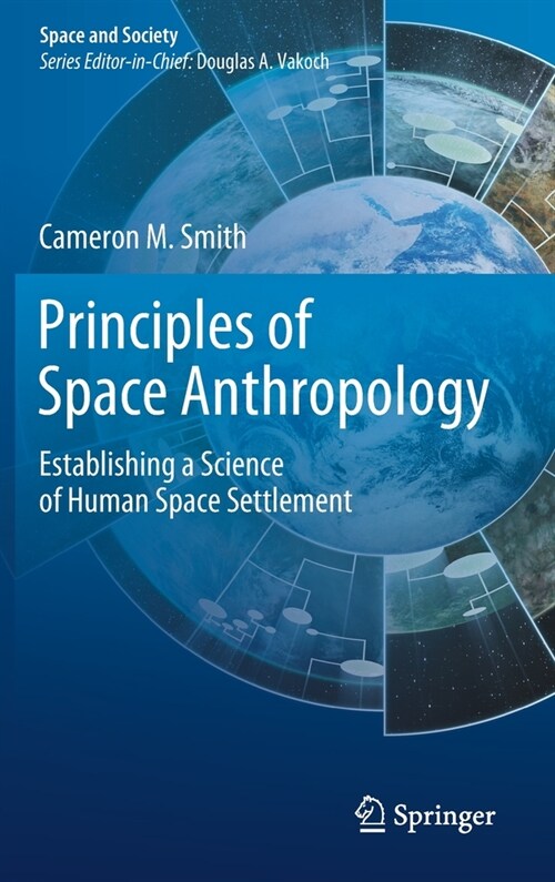 Principles of Space Anthropology: Establishing a Science of Human Space Settlement (Hardcover, 2019)