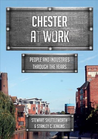 Chester at Work : People and Industries Through the Years (Paperback)
