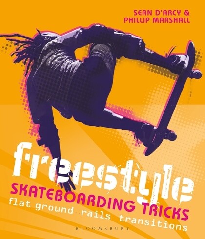 Freestyle Skateboarding Tricks : Flat ground, rails and transitions (Paperback)