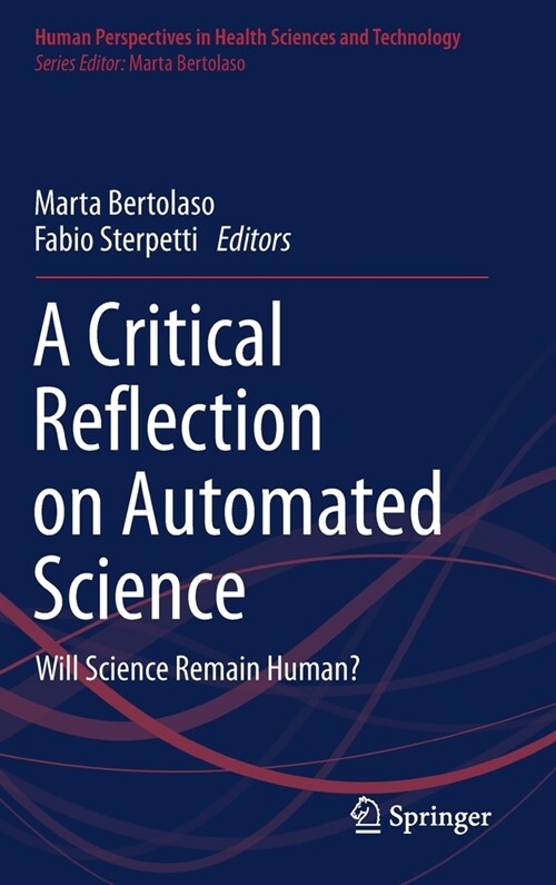 A Critical Reflection on Automated Science: Will Science Remain Human? (Hardcover, 2020)