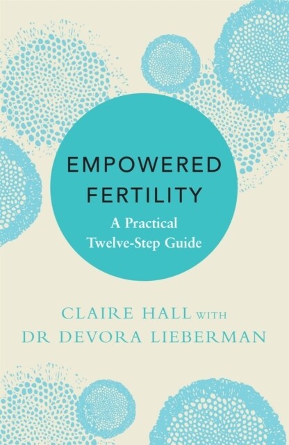 Empowered Fertility : A Practical Twelve Step Guide (Paperback)