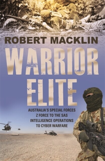 Warrior Elite : Australias special forces Z Force to the SAS intelligence operations to cyber warfare (Paperback)