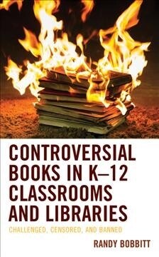 Controversial Books in K-12 Classrooms and Libraries: Challenged, Censored, and Banned (Hardcover)