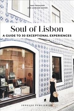 Soul of Lisbon: A Guide to 30 Exceptional Experiences (Paperback)