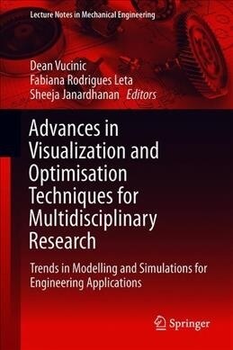 Advances in Visualization and Optimization Techniques for Multidisciplinary Research: Trends in Modelling and Simulations for Engineering Applications (Hardcover, 2020)