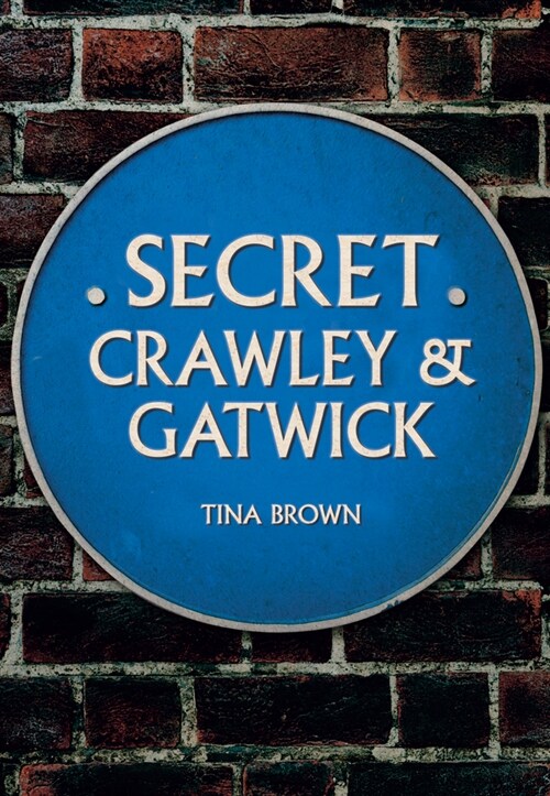 Secret Crawley and Gatwick (Paperback)