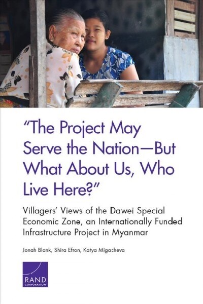 The Project May Serve the Nation--But What about Us, Who Live Here?: Villagers Views of the Dawei Special Economic Zone, an Internationally Funded I (Paperback)