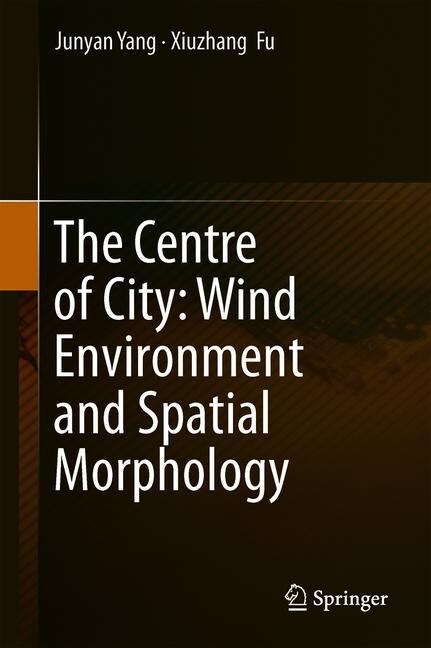 The Centre of City: Wind Environment and Spatial Morphology (Hardcover)